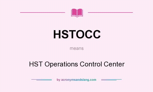 What does HSTOCC mean? It stands for HST Operations Control Center