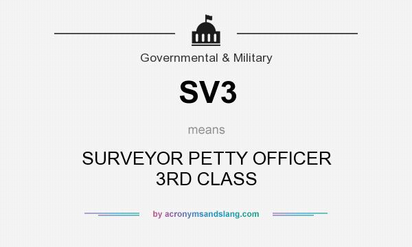 What does SV3 mean? It stands for SURVEYOR PETTY OFFICER 3RD CLASS