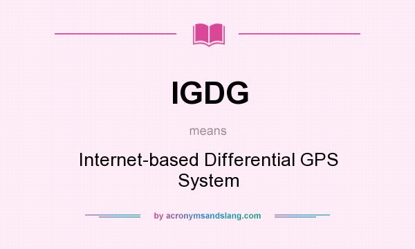 What does IGDG mean? It stands for Internet-based Differential GPS System