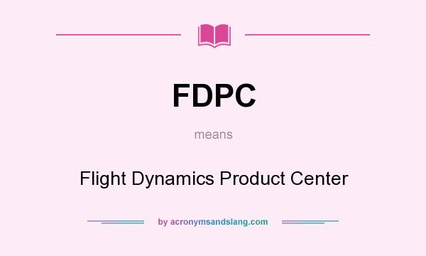 What does FDPC mean? It stands for Flight Dynamics Product Center