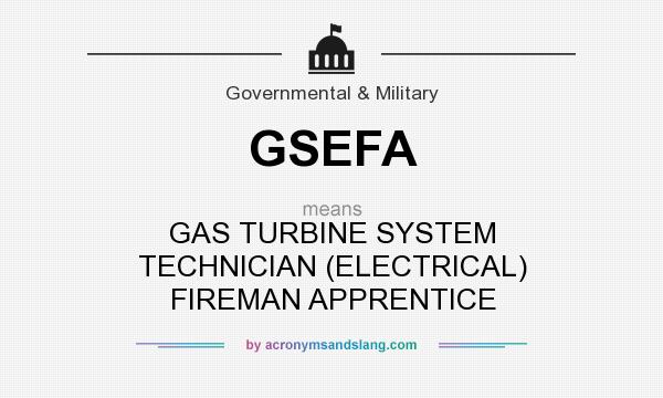 What does GSEFA mean? It stands for GAS TURBINE SYSTEM TECHNICIAN (ELECTRICAL) FIREMAN APPRENTICE