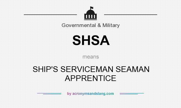 What does SHSA mean? It stands for SHIP`S SERVICEMAN SEAMAN APPRENTICE