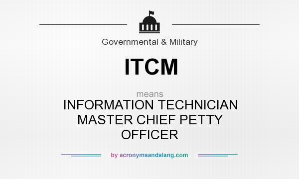 What does ITCM mean? It stands for INFORMATION TECHNICIAN MASTER CHIEF PETTY OFFICER