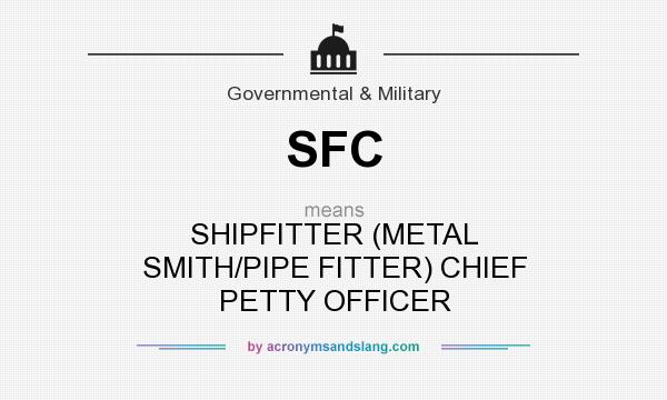 What does SFC mean? It stands for SHIPFITTER (METAL SMITH/PIPE FITTER) CHIEF PETTY OFFICER