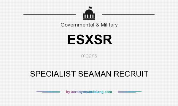 What does ESXSR mean? It stands for SPECIALIST SEAMAN RECRUIT