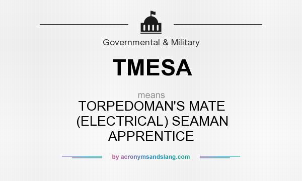 What does TMESA mean? It stands for TORPEDOMAN`S MATE (ELECTRICAL) SEAMAN APPRENTICE