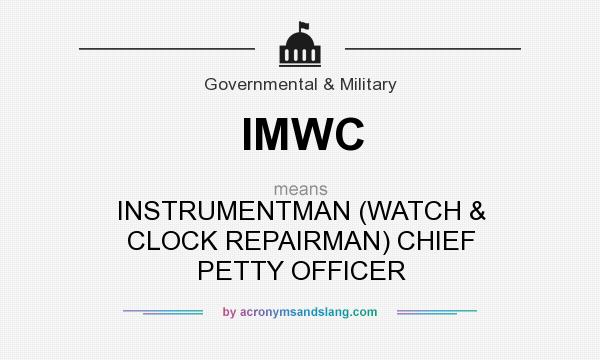 What does IMWC mean? It stands for INSTRUMENTMAN (WATCH & CLOCK REPAIRMAN) CHIEF PETTY OFFICER