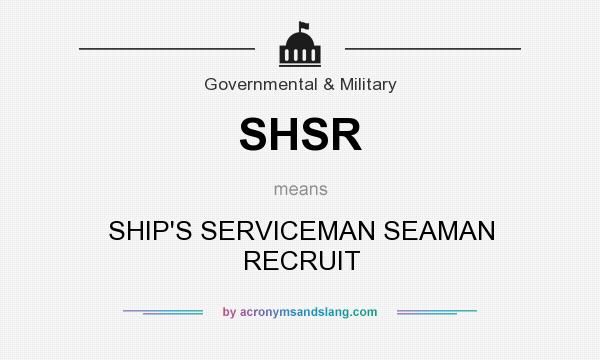What does SHSR mean? It stands for SHIP`S SERVICEMAN SEAMAN RECRUIT