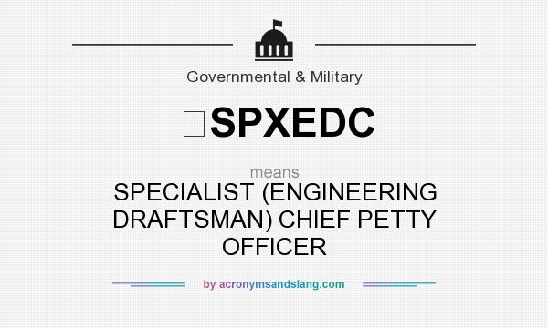 What does SPXEDC mean? It stands for SPECIALIST (ENGINEERING DRAFTSMAN) CHIEF PETTY OFFICER