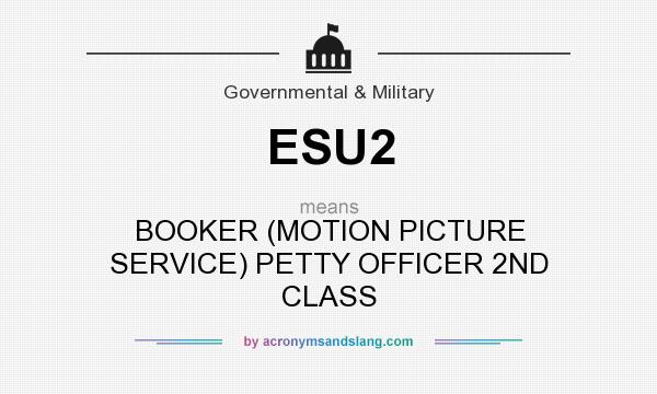 What does ESU2 mean? It stands for BOOKER (MOTION PICTURE SERVICE) PETTY OFFICER 2ND CLASS
