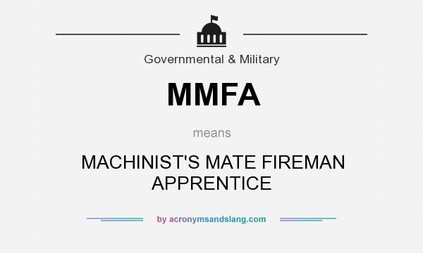 What does MMFA mean? It stands for MACHINIST`S MATE FIREMAN APPRENTICE