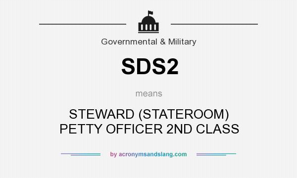 What does SDS2 mean? It stands for STEWARD (STATEROOM) PETTY OFFICER 2ND CLASS