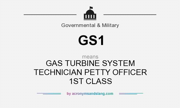 What does GS1 mean? It stands for GAS TURBINE SYSTEM TECHNICIAN PETTY OFFICER 1ST CLASS