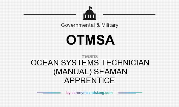 What does OTMSA mean? It stands for OCEAN SYSTEMS TECHNICIAN (MANUAL) SEAMAN APPRENTICE