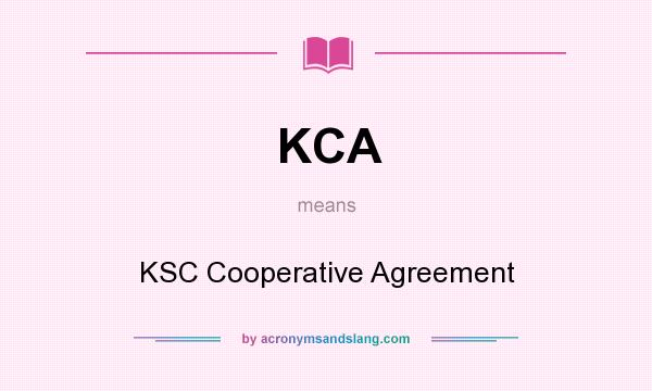 What does KCA mean? It stands for KSC Cooperative Agreement