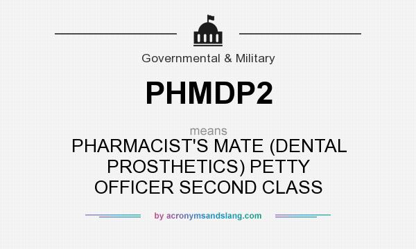 What does PHMDP2 mean? It stands for PHARMACIST`S MATE (DENTAL PROSTHETICS) PETTY OFFICER SECOND CLASS
