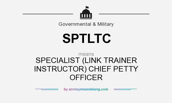 What does SPTLTC mean? It stands for SPECIALIST (LINK TRAINER INSTRUCTOR) CHIEF PETTY OFFICER