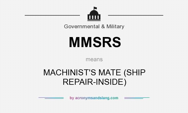 What does MMSRS mean? It stands for MACHINIST`S MATE (SHIP REPAIR-INSIDE)