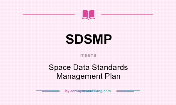 What does SDSMP mean? It stands for Space Data Standards Management Plan