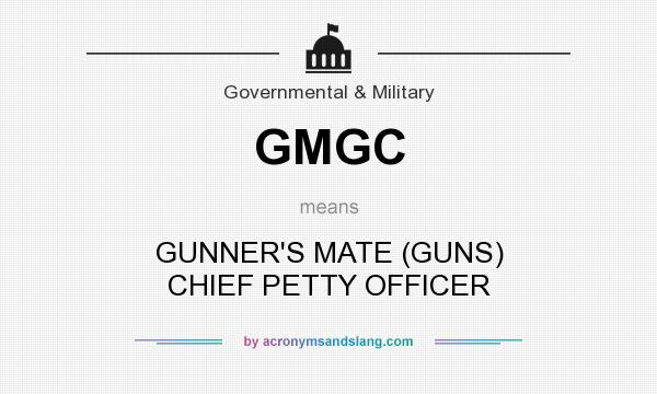 What does GMGC mean? It stands for GUNNER`S MATE (GUNS) CHIEF PETTY OFFICER