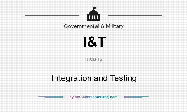 What does I&T mean? It stands for Integration and Testing