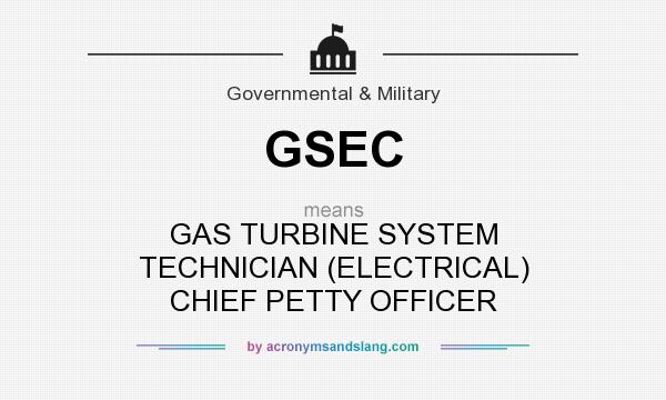 What does GSEC mean? It stands for GAS TURBINE SYSTEM TECHNICIAN (ELECTRICAL) CHIEF PETTY OFFICER