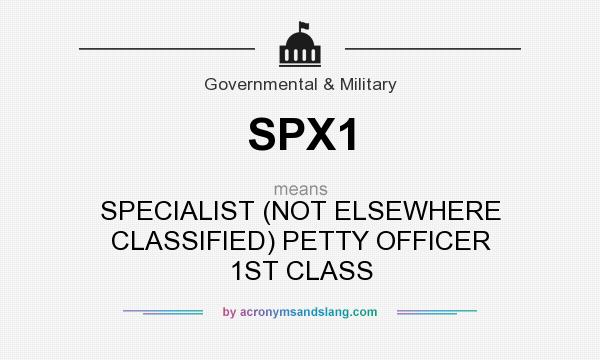 What does SPX1 mean? It stands for SPECIALIST (NOT ELSEWHERE CLASSIFIED) PETTY OFFICER 1ST CLASS
