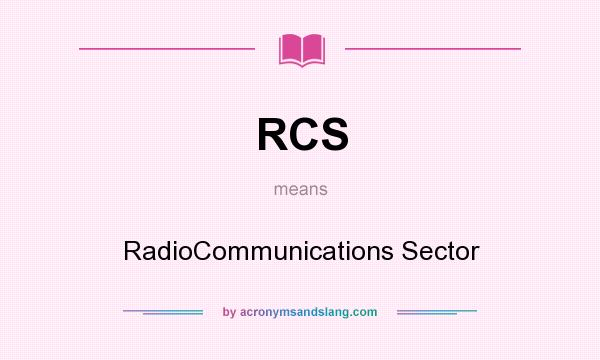 What does RCS mean? It stands for RadioCommunications Sector