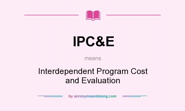 What does IPC&E mean? It stands for Interdependent Program Cost and Evaluation