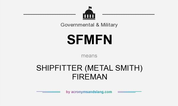 What does SFMFN mean? It stands for SHIPFITTER (METAL SMITH) FIREMAN