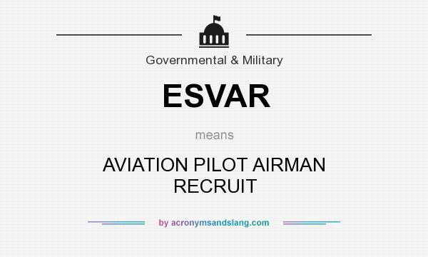 What does ESVAR mean? It stands for AVIATION PILOT AIRMAN RECRUIT