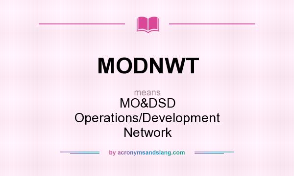 What does MODNWT mean? It stands for MO&DSD  Operations/Development Network