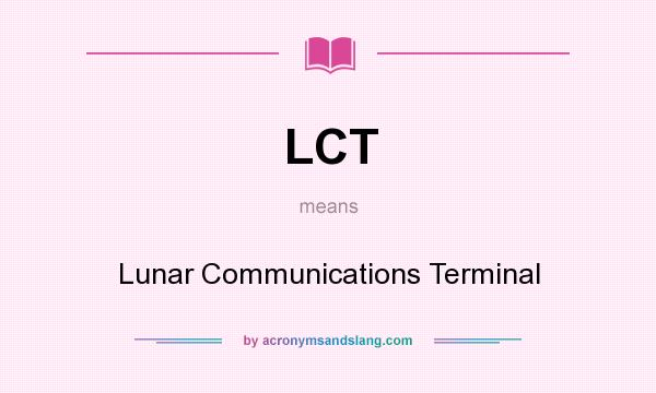 What does LCT mean? It stands for Lunar Communications Terminal
