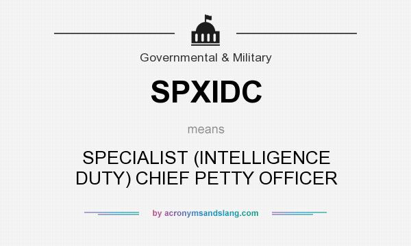 What does SPXIDC mean? It stands for SPECIALIST (INTELLIGENCE DUTY) CHIEF PETTY OFFICER