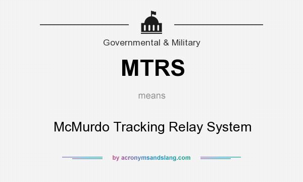 What does MTRS mean? It stands for McMurdo Tracking Relay System