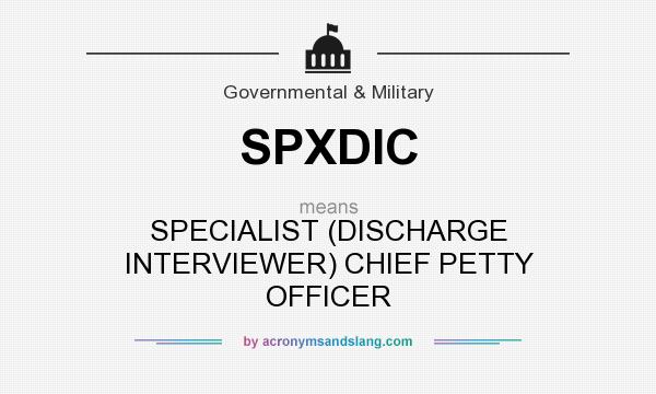 What does SPXDIC mean? It stands for SPECIALIST (DISCHARGE INTERVIEWER) CHIEF PETTY OFFICER