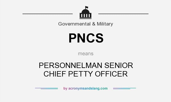 What does PNCS mean? It stands for PERSONNELMAN SENIOR CHIEF PETTY OFFICER