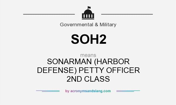 What does SOH2 mean? It stands for SONARMAN (HARBOR DEFENSE) PETTY OFFICER 2ND CLASS