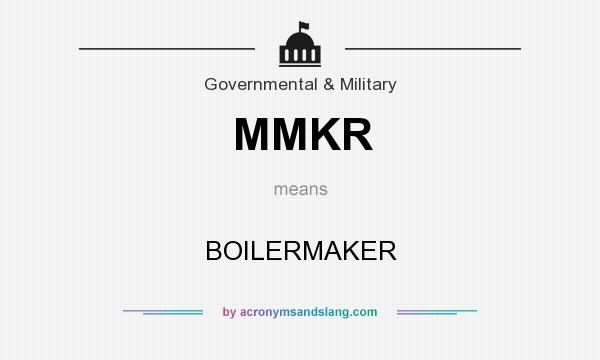What does MMKR mean? It stands for BOILERMAKER