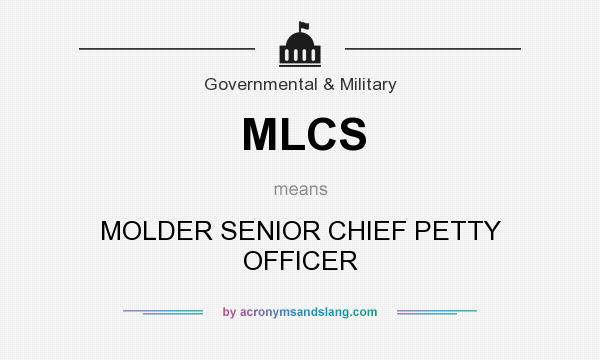 What does MLCS mean? It stands for MOLDER SENIOR CHIEF PETTY OFFICER