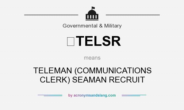 What does TELSR mean? It stands for TELEMAN (COMMUNICATIONS CLERK) SEAMAN RECRUIT
