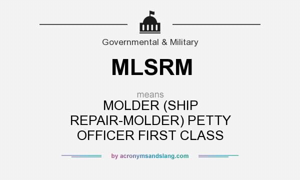 What does MLSRM mean? It stands for MOLDER (SHIP REPAIR-MOLDER) PETTY OFFICER FIRST CLASS