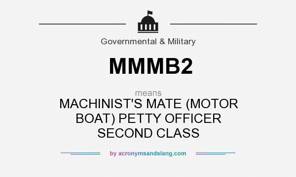 What does MMMB2 mean? It stands for MACHINIST`S MATE (MOTOR BOAT) PETTY OFFICER SECOND CLASS