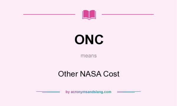 What does ONC mean? It stands for Other NASA Cost
