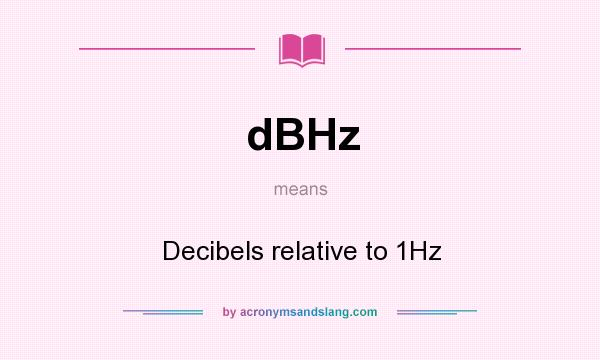 What does dBHz mean? It stands for Decibels relative to 1Hz