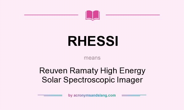 What does RHESSI mean? It stands for Reuven Ramaty High Energy Solar Spectroscopic Imager