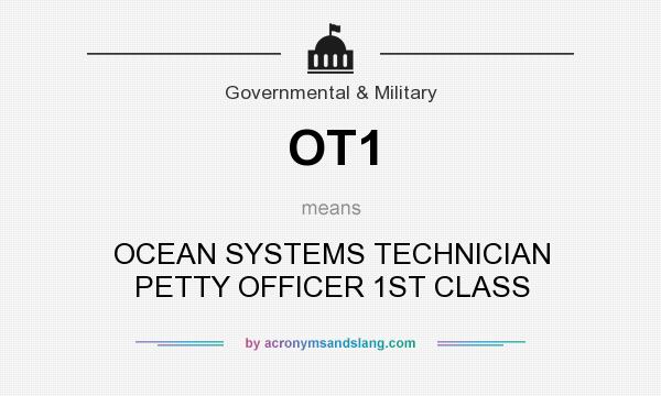 What does OT1 mean? It stands for OCEAN SYSTEMS TECHNICIAN PETTY OFFICER 1ST CLASS
