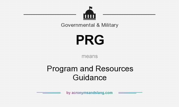 What does PRG mean? It stands for Program and Resources Guidance