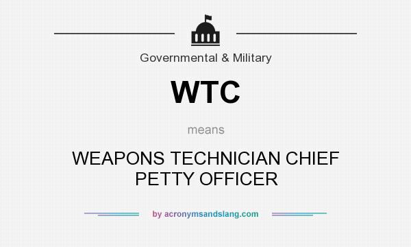 What does WTC mean? It stands for WEAPONS TECHNICIAN CHIEF PETTY OFFICER
