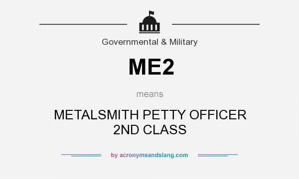 What does ME2 mean? It stands for METALSMITH PETTY OFFICER 2ND CLASS